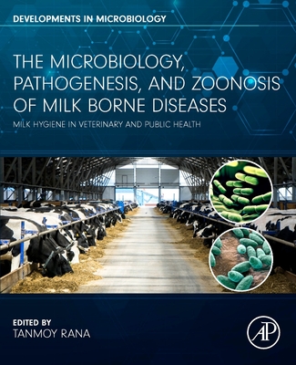 The Microbiology, Pathogenesis and Zoonosis of Milk Borne Diseases: Milk Hygiene in Veterinary and Public Health - Rana, Tanmoy, PhD (Editor)