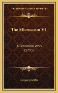The Microcosm V1: A Periodical Work (1793)