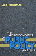 The Microeconomics of Public Policy Analysis