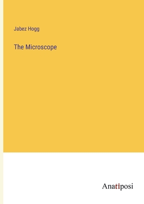 The Microscope - Hogg, Jabez