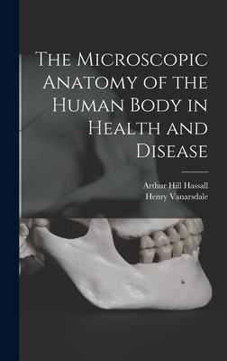 The Microscopic Anatomy of the Human Body in Health and Disease by ...