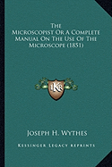 The Microscopist Or A Complete Manual On The Use Of The Microscope (1851)