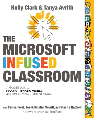 The Microsoft Infused Classroom - Clark, Holly, and Avrith, Tanya