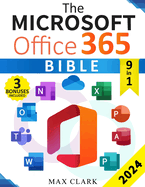 The Microsoft Office 365 Bible: The Complete Guide to Master the 9 Most In-Demand Microsoft Programs Step by Step - Secret Tips & Shortcuts to Stand Out from the Crowd and Impress Your Boss