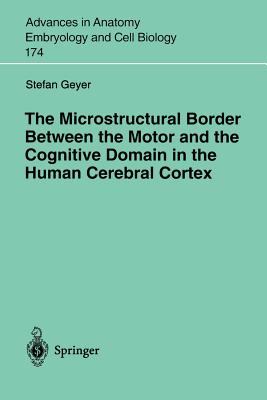 The Microstructural Border Between the Motor and the Cognitive Domain in the Human Cerebral Cortex - Geyer, Stefan