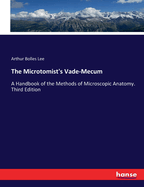 The Microtomist's Vade-Mecum: A Handbook of the Methods of Microscopic Anatomy. Third Edition