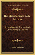 The Microtomist's Vade-Mecum; A Handbook of the Methods of Microscopic Anatomy