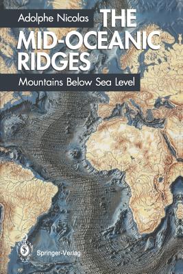 The Mid-Oceanic Ridges: Mountains Below Sea Level - Nicolas, Adolphe, and Reimer, T (Translated by)