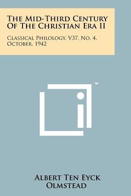 The Mid-Third Century of the Christian Era II: Classical Philology, V37, No. 4, October, 1942 - Olmstead, Albert Ten Eyck