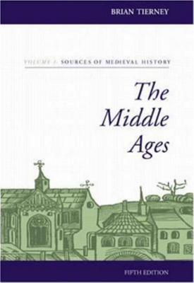 The Middle Ages, Volume I, Sources of Medieval History - Tierney, Brian