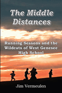 The Middle Distances: Running Seasons and the Wildcats of West Genessee High School