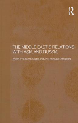 The Middle East's Relations with Asia and Russia - Carter, Hannah (Editor), and Ehteshami, Anoushiravan (Editor)