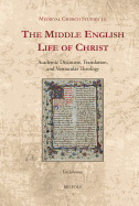 The Middle English Life of Christ: Academic Discourse, Translation, and Vernacular Theology - Johnson, Ian