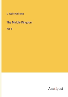 The Middle Kingdom: Vol. II - Williams, S Wells