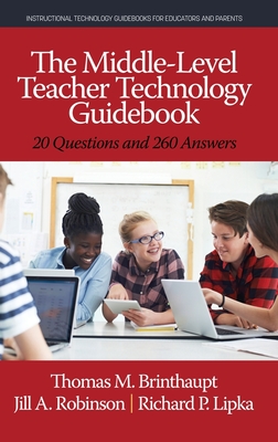 The Middle-Level Teacher Technology Guidebook: 20 Questions and 260 Answers - Brinthaupt, Thomas M., and Robinson, Jill A., and Lipka, Richard P.