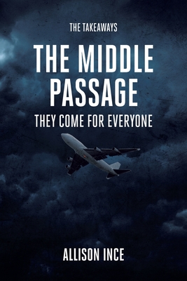 The Middle Passage: They Come for Everyone - Ince, Allison