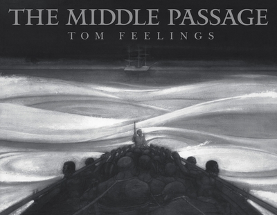 The Middle Passage: White Ships / Black Cargo - Feelings, Tom, and Nelson, Kadir (Introduction by), and Diouf, Sylviane A (Introduction by)