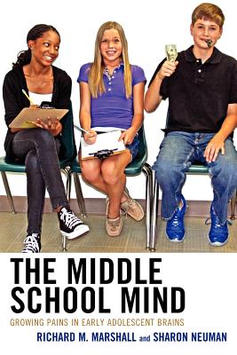 The Middle School Mind: Growing Pains in Early Adolescent Brains - Marshall, Richard M, and Neuman, Sharon