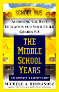 The Middle School Years: Achieving the Best Education for Your Child, Grades 5-8