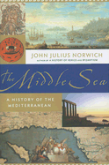 The Middle Sea: A History of the Mediterranean - Norwich, John Julius