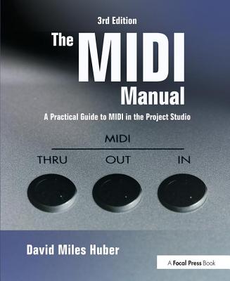 The MIDI Manual: A Practical Guide to MIDI in the Project Studio - Huber, David Miles