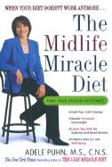 The Midlife Miracle Diet: When Your Diet Doesn't Work Anymore... - Puhn, Adele, M.S., C.N.S.