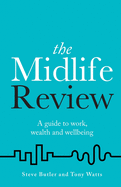 The Midlife Review: A guide to work, wealth and wellbeing