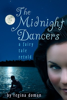 The Midnight Dancers: A Fairy Tale Retold - Doman, Regina