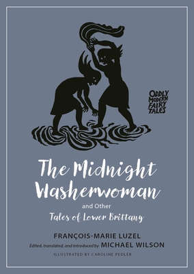 The Midnight Washerwoman and Other Tales of Lower Brittany - Luzel, Francois-Marie, and Wilson, Michael (Translated by)