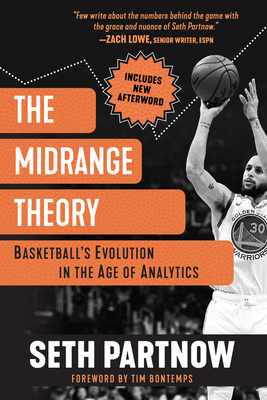 The Midrange Theory: Basketball's Evolution in the Age of Analytics - Partnow, Seth, and Bontemps, Tim (Foreword by)