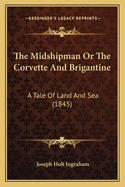 The Midshipman or the Corvette and Brigantine: A Tale of Land and Sea (1845)