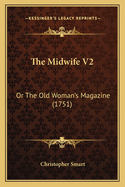 The Midwife V2: Or the Old Woman's Magazine (1751)