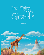 The Mighty Giraffe: By Hamza