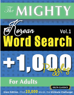 The Mighty Korean Word Search - 1,000 Puzzles for Adults - Delta Classics - Giant Edition - Find 20,000 Words, the Ultimate Challenge!