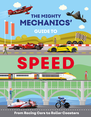 The Mighty Mechanics Guide to Speed: From Fighter Jets to Rocket Sleds - Allan, John, Mr.