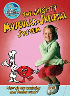 The Mighty Muscular and Skeletal Systems: How Do My Bones and Muscles Work?