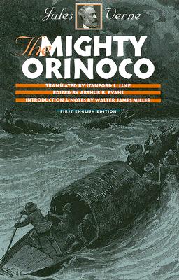 The Mighty Orinoco - Verne, Jules, and Luce, Stanford L (Translated by), and Evans, Arthur B (Editor)