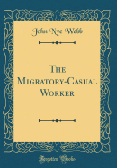 The Migratory-Casual Worker (Classic Reprint)