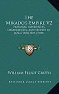 The Mikado's Empire V2: Personal Experiences, Observations, And Studies In Japan 1870-1875 (1903)