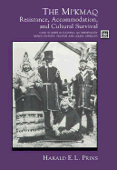 The Mikmaq: Resistance, Accommodation and Cultural Survival - Prins, Harald E. L.