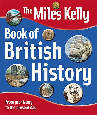 The Miles Kelly Book of British History - Gallagher, Belinda (Editor), and Marshall, Anne (Editor)
