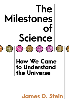 The Milestones of Science: How We Came to Understand the Universe - Stein, James D