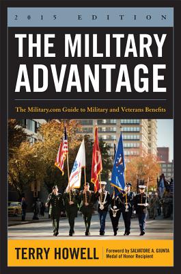 The Military Advantage, 2015 Edition: The Military.com Guide to Military and Veterans Benefits - Howell, Terry