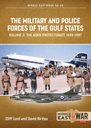 The Military and Police Forces of the Gulf States Volume 3: The Aden Protectorate 1839-1967