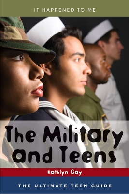 The Military and Teens: The Ultimate Teen Guide - Gay, Kathlyn