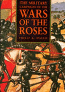 The Military Campaigns of the Wars of the Roses - Haigh, Philip A.