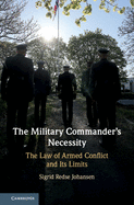 The Military Commander's Necessity: The Law of Armed Conflict and its Limits