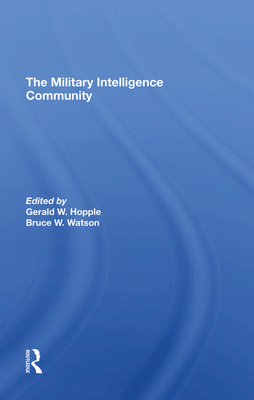 The Military Intelligence Community - Hopple, Gerald W., and Watson, Bruce W.