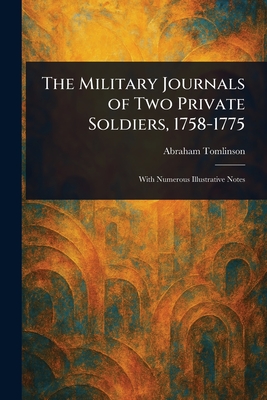 The Military Journals of Two Private Soldiers, 1758-1775 - Tomlinson, Abraham