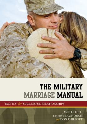 The Military Marriage Manual: Tactics for Successful Relationships - Moore, Janelle B., and Lawhorne-Scott, Cheryl, and Philpott, Don